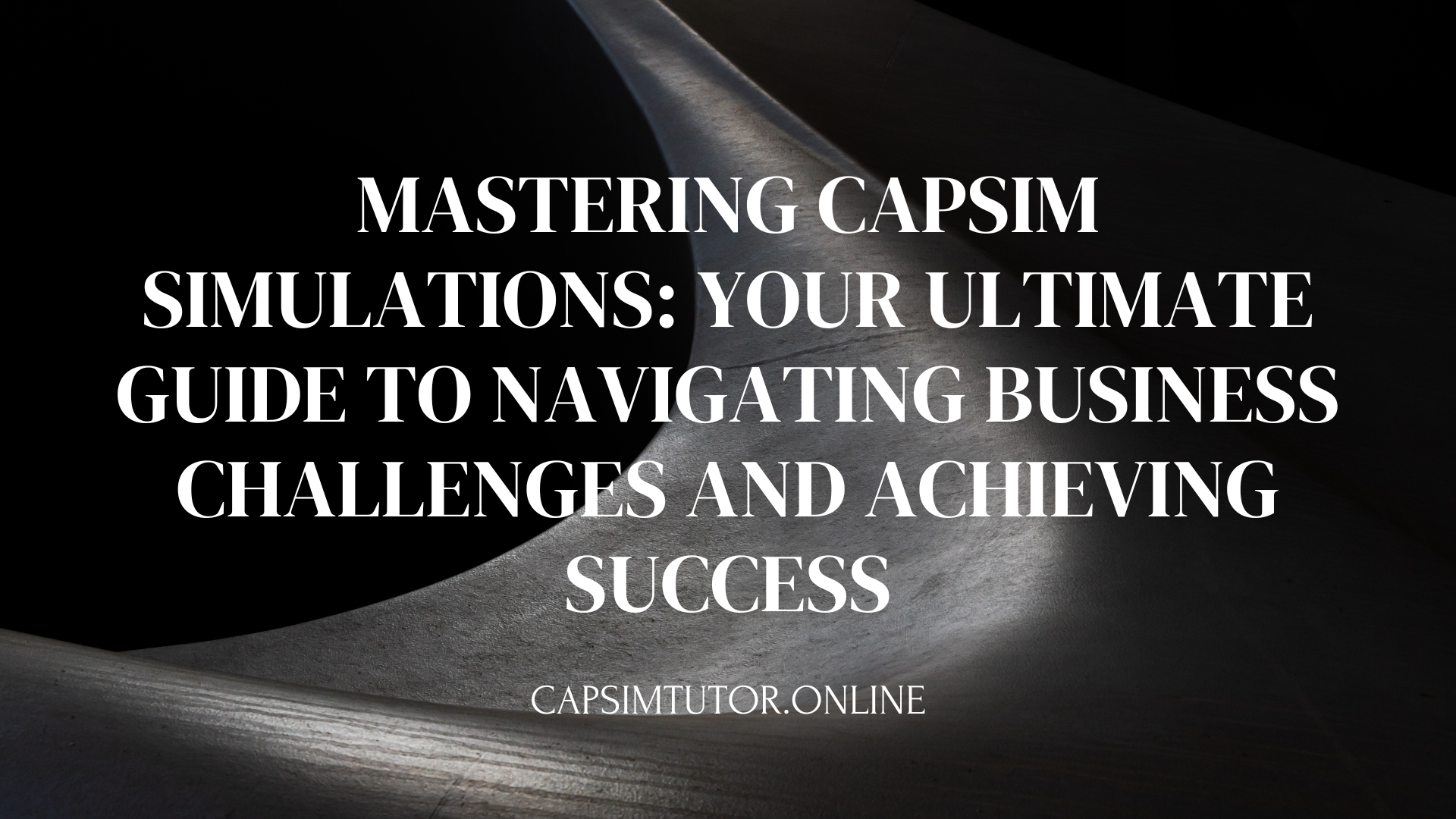 Mastering Capsim Simulations: Your Ultimate Guide to Navigating Business Challenges and Achieving Success